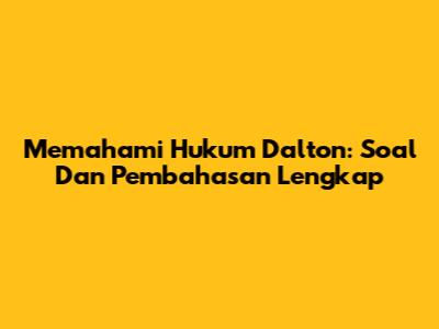 Memahami Hukum Dalton: Soal Dan Pembahasan Lengkap