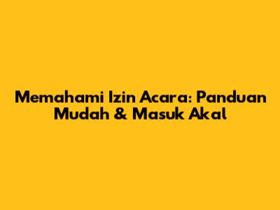 Memahami Izin Acara: Panduan Mudah & Masuk Akal