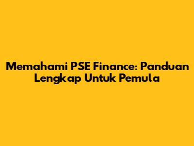 Memahami PSE Finance: Panduan Lengkap Untuk Pemula
