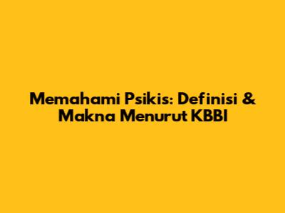 Memahami Psikis: Definisi & Makna Menurut KBBI