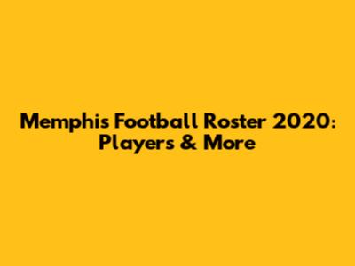 Memphis Football Roster 2020: Players & More