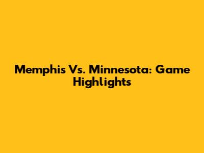 Memphis Vs. Minnesota: Game Highlights