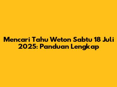 Mencari Tahu Weton Sabtu 18 Juli 2025: Panduan Lengkap