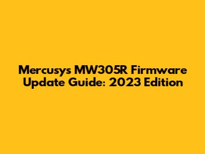 Mercusys MW305R Firmware Update Guide: 2023 Edition