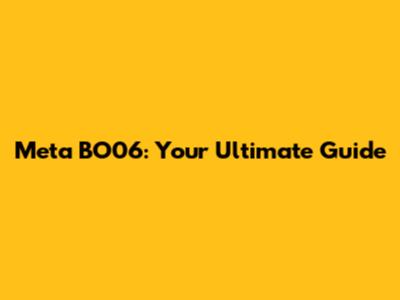 Meta BO06: Your Ultimate Guide