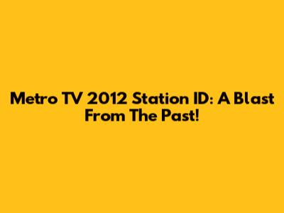 Metro TV 2012 Station ID: A Blast From The Past!