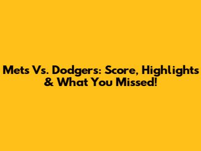 Mets Vs. Dodgers: Score, Highlights & What You Missed!