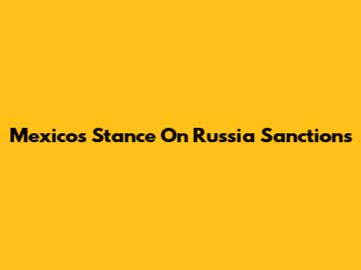 Mexico's Stance On Russia Sanctions