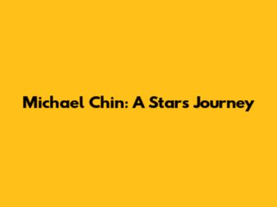 Michael Chin: A Star's Journey