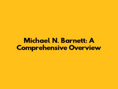Michael N. Barnett: A Comprehensive Overview