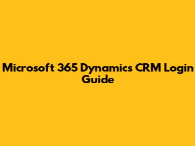 Microsoft 365 Dynamics CRM Login Guide