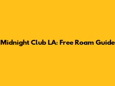 Midnight Club LA: Free Roam Guide