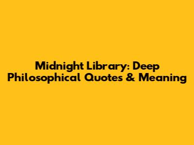 Midnight Library: Deep Philosophical Quotes & Meaning