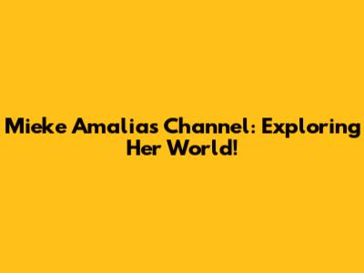 Mieke Amalia's Channel: Exploring Her World!