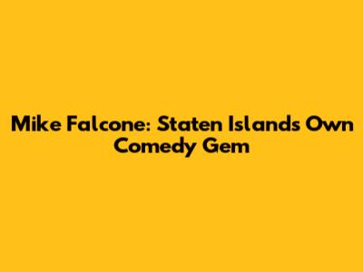 Mike Falcone: Staten Island's Own Comedy Gem