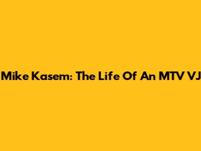 Mike Kasem: The Life Of An MTV VJ