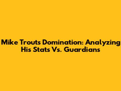 Mike Trout's Domination: Analyzing His Stats Vs. Guardians