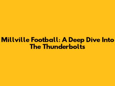 Millville Football: A Deep Dive Into The Thunderbolts