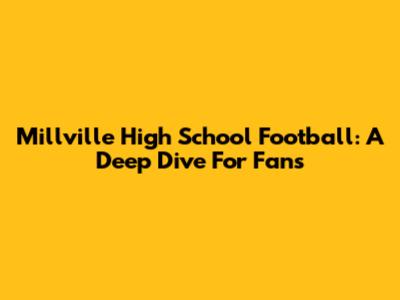 Millville High School Football: A Deep Dive For Fans