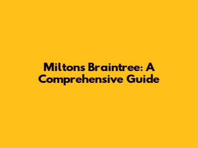 Milton's Braintree: A Comprehensive Guide