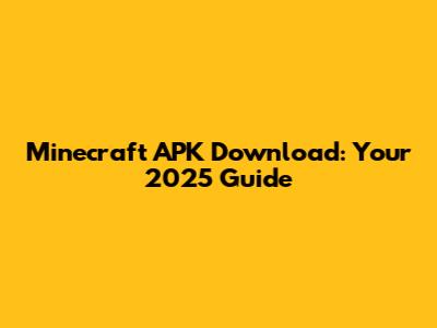 Minecraft APK Download: Your 2025 Guide