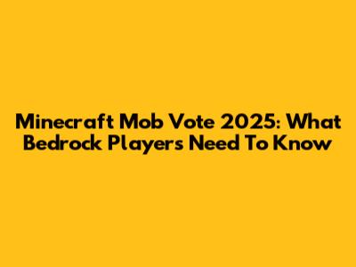 Minecraft Mob Vote 2025: What Bedrock Players Need To Know