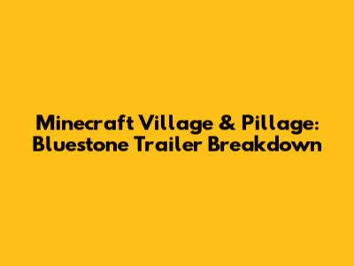 Minecraft Village & Pillage: Bluestone Trailer Breakdown