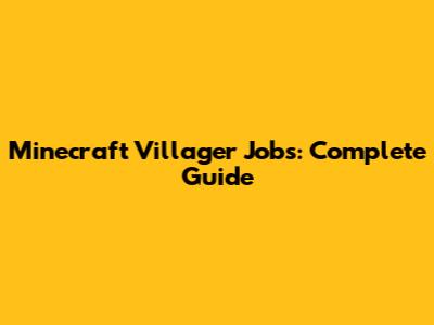Minecraft Villager Jobs: Complete Guide
