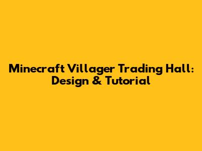 Minecraft Villager Trading Hall: Design & Tutorial