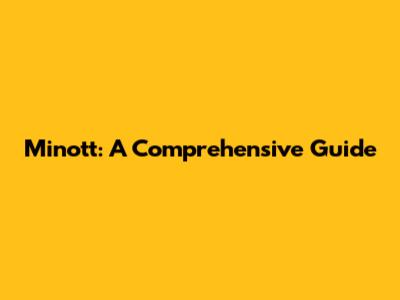 Minott: A Comprehensive Guide