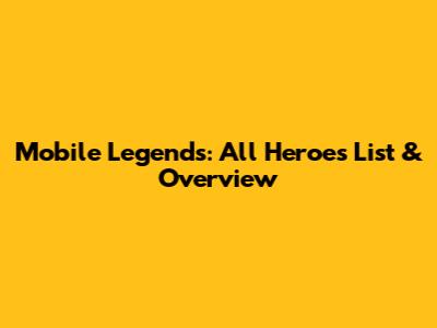 Mobile Legends: All Heroes List & Overview