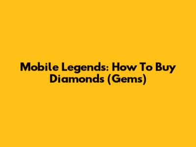 Mobile Legends: How To Buy Diamonds (Gems)