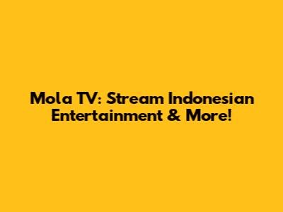Mola TV: Stream Indonesian Entertainment & More!