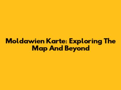 Moldawien Karte: Exploring The Map And Beyond