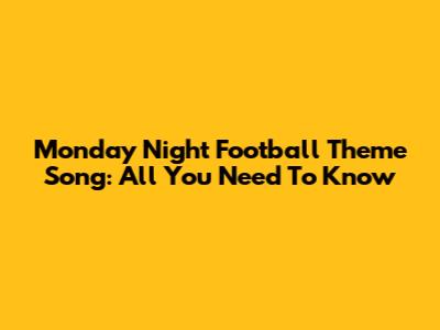 Monday Night Football Theme Song: All You Need To Know