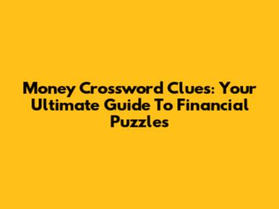 Money Crossword Clues: Your Ultimate Guide To Financial Puzzles