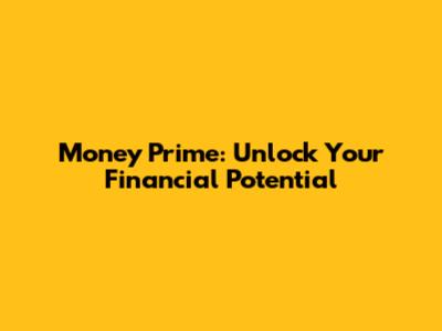 Money Prime: Unlock Your Financial Potential