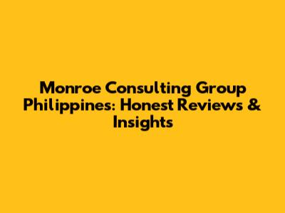 Monroe Consulting Group Philippines: Honest Reviews & Insights