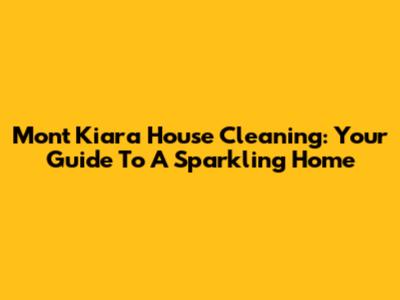 Mont Kiara House Cleaning: Your Guide To A Sparkling Home