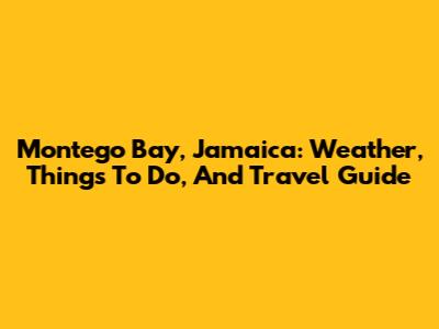 Montego Bay, Jamaica: Weather, Things To Do, And Travel Guide