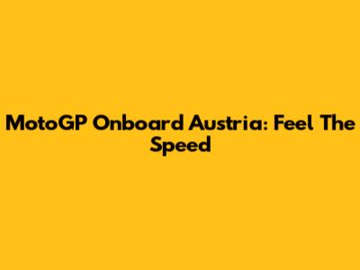 MotoGP Onboard Austria: Feel The Speed