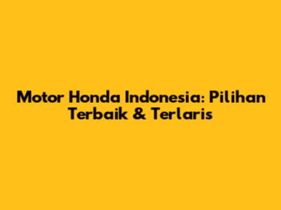 Motor Honda Indonesia: Pilihan Terbaik & Terlaris