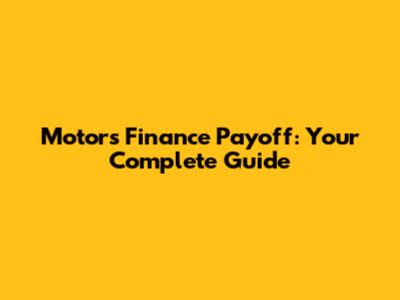 Motors Finance Payoff: Your Complete Guide