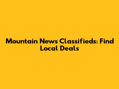Mountain News Classifieds: Find Local Deals