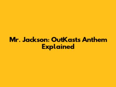 Mr. Jackson: OutKast's Anthem Explained