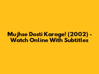 Mujhse Dosti Karoge! (2002) - Watch Online With Subtitles