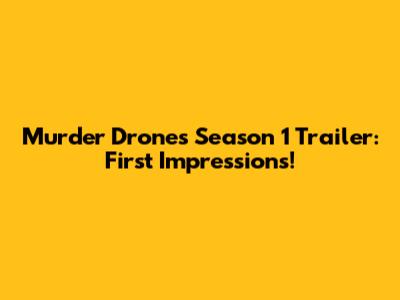 Murder Drones Season 1 Trailer: First Impressions!