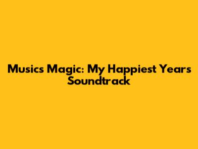Music's Magic: My Happiest Year's Soundtrack