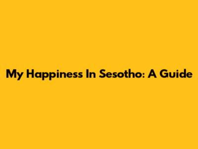 My Happiness In Sesotho: A Guide