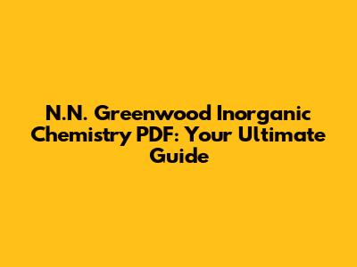 N.N. Greenwood Inorganic Chemistry PDF: Your Ultimate Guide